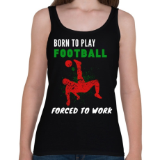 PRINTFASHION BORN TO PLAY FOOTBALL - Női atléta - Fekete