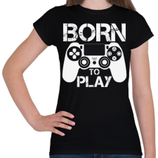 PRINTFASHION Born to play - Női póló - Fekete női póló