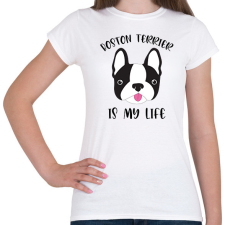 PRINTFASHION Boston terrier is my life - Női póló - Fehér női póló
