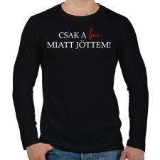 PRINTFASHION Csak a BOR miatt jöttem! - Férfi hosszú ujjú póló - Fekete férfi póló