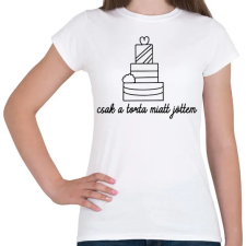 PRINTFASHION Csak a torta miatt jöttem - Női póló - Fehér női póló