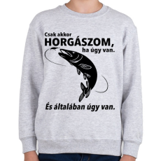 PRINTFASHION Csak akkor horgászom ha úgy van. - Gyerek pulóver - Sport szürke