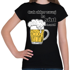 PRINTFASHION Csak akkor zavarj ha sört hoztál - Női póló - Fekete