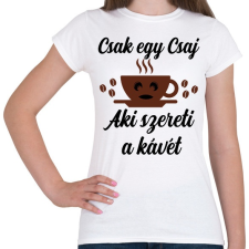 PRINTFASHION Csak egy csaj aki szereti a kávét - Női póló - Fehér női póló