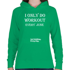 PRINTFASHION Csak júniusban megyek edzeni. Vicceltem, minden nap. - Női kapucnis pulóver - Zöld