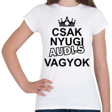 PRINTFASHION Csak nyugi Audi-s vagyok - Női póló - Fehér női póló