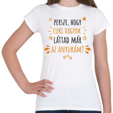 PRINTFASHION Cuki vagyok - Anyuka - Női póló - Fehér