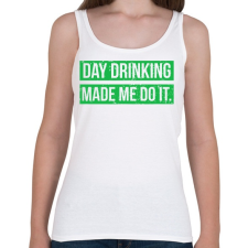 PRINTFASHION Day drink made me do it - Női atléta - Fehér női trikó