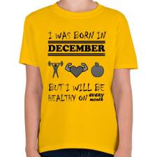 PRINTFASHION Decemberben születtem de minden hónapban egészségesen élek - Gyerek póló - Sárga gyerek póló