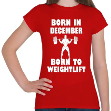 PRINTFASHION decemberben születve - súlyemelésre születve - Női póló - Piros