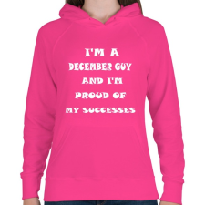 PRINTFASHION decemberi vagyok és büszke vagyok a sikereimre - Női kapucnis pulóver - Fukszia női pulóver, kardigán