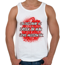 PRINTFASHION Dolgozzanak az idősek ők már úgyis megszokták - Férfi atléta - Fehér atléta, trikó