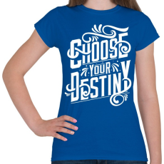 PRINTFASHION Dönts a sorsodról! - Női póló - Királykék