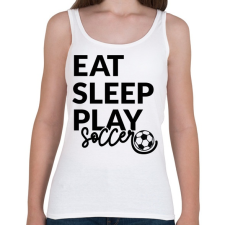 PRINTFASHION Eat Sleep Play Soccer - Női atléta - Fehér női trikó