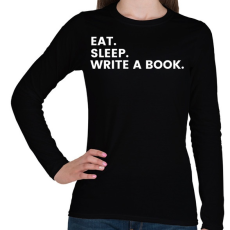 PRINTFASHION Eat.Sleep.Write A Book - Női hosszú ujjú póló - Fekete