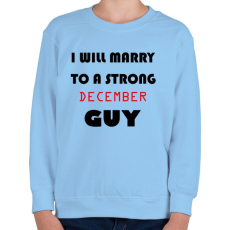 PRINTFASHION Egy erős decemberi pasihoz fogok hozzá menni - Gyerek pulóver - Világoskék