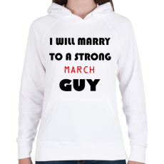 PRINTFASHION Egy erős márciusi pasihoz fogok hozzá menni - Női kapucnis pulóver - Fehér