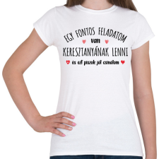 PRINTFASHION Egy fontos feladatom van - keresztanya - Női póló - Fehér női póló