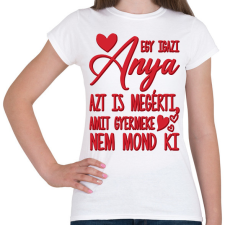 PRINTFASHION Egy igazi anya - Női póló - Fehér női póló
