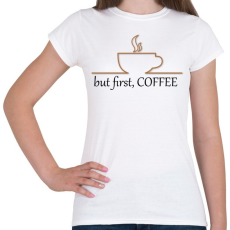 PRINTFASHION Először KÁVÉ - Női póló - Fehér