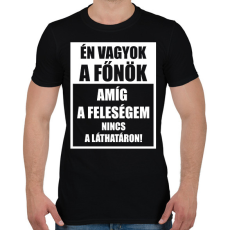 PRINTFASHION Én vagyok a főnök, amíg a feleségem nincs a láthatáron - Férfi póló - Fekete