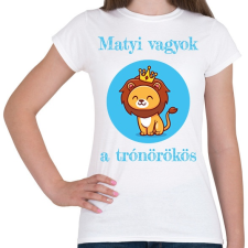 PRINTFASHION Én vagyok a trónörökös - Névvel - Női póló - Fehér női póló