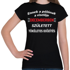 PRINTFASHION Ennek a pólónak a viselője decemberben született meg - Női póló - Fekete