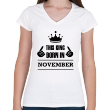 PRINTFASHION Ez a király novemberben született - Női V-nyakú póló - Fehér női póló