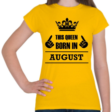PRINTFASHION Ez a királynő augusztusban született - Női póló - Sárga női póló