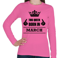 PRINTFASHION Ez a királynő márciusban született - Női hosszú ujjú póló - Rózsaszín női póló