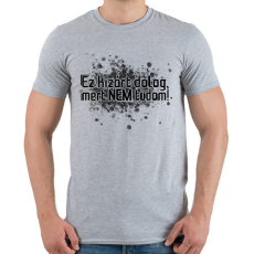 PRINTFASHION Ez kizárt dolog, mert NEM tudom! - Férfi póló - Sport szürke