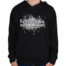 PRINTFASHION Ez kizárt dolog, mert nem tudom! - Gyerek kapucnis pulóver - Fekete gyerek pulóver, kardigán