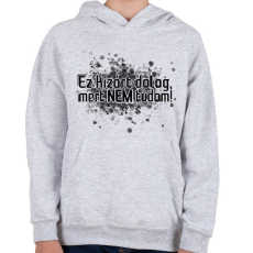 PRINTFASHION Ez kizárt dolog, mert NEM tudom! - Gyerek kapucnis pulóver - Sport szürke