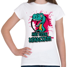 PRINTFASHION Ezen kihaltam! - Női póló - Fehér