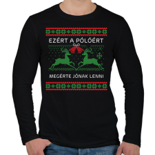 PRINTFASHION Ezért a pólóért megérte jónak lenni - Férfi hosszú ujjú póló - Fekete férfi póló