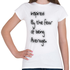 PRINTFASHION Fear of Being Average. - Női póló - Fehér női póló