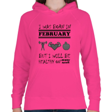 PRINTFASHION Februárban születtem de minden hónapban egészségesen élek - Női kapucnis pulóver - Fukszia női pulóver, kardigán