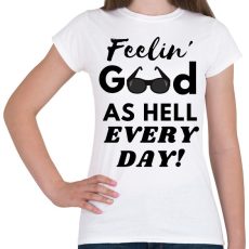 PRINTFASHION Feelin' good as hell every day - Női póló - Fehér