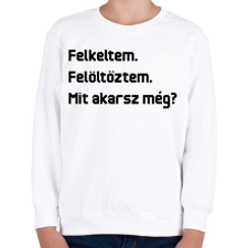 PRINTFASHION Felkeltem. Felöltöztem. Mit akarsz még? - Gyerek pulóver - Fehér gyerek pulóver, kardigán
