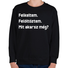 PRINTFASHION Felkeltem. Felöltöztem. Mit akarsz még? - Gyerek pulóver - Fekete