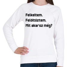 PRINTFASHION Felkeltem. Felöltöztem. Mit akarsz még? - Női pulóver - Fehér női pulóver, kardigán