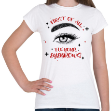 PRINTFASHION Fix your eyebrows - Női póló - Fehér