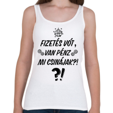PRINTFASHION Fizetés vót, van pénz. Mi csinájak?! - Női atléta - Fehér női trikó