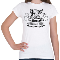 PRINTFASHION Fogóembernek születni kell - Női póló - Fehér