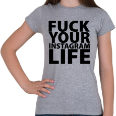 PRINTFASHION Fuck your instagram life - Női póló - Sport szürke