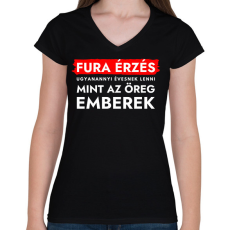 PRINTFASHION Fura érzés ugyanannyi évesnek lenni, mint az öreg emberek  - Női V-nyakú póló - Fekete