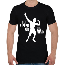 PRINTFASHION Get Ripped or Die Mirin - Zyzz - Férfi póló - Fekete férfi póló