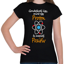 PRINTFASHION Gondolkodj úgy, mint egy proton és maradj pozitív - Női póló - Fekete női póló