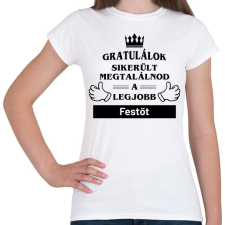 PRINTFASHION Gratulálok sikerült megtalálnod a legjobb festőt - Női póló - Fehér női póló