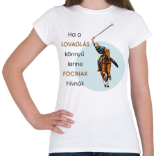 PRINTFASHION Ha a lovaglás könnyű lenne - Női póló - Fehér női póló